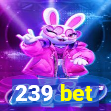 239 bet